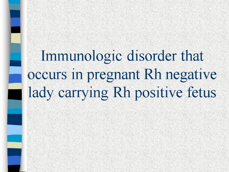 Immunologic disorder that occurs in pregnant Rh negative lady carrying Rh positive fetus